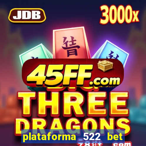 plataforma 522 bet 茅 confi谩vel